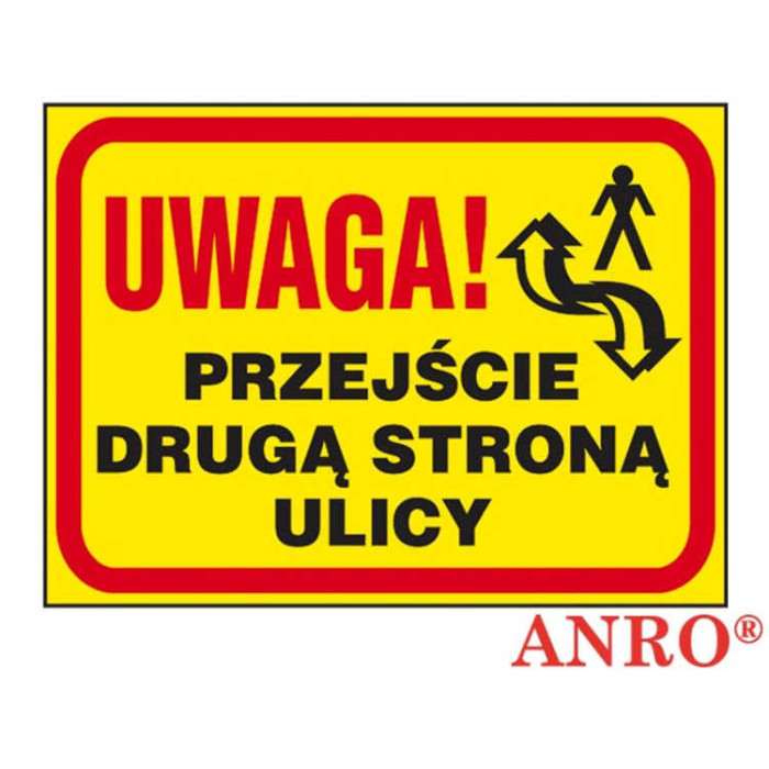 ZNAK BEZPIECZEŃSTWA ANRO UWAGA PRZEJŚCIE DRUGĄ STRONĄ ULICY PŁYTA PCV