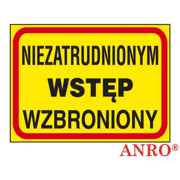 ZNAK BEZPIECZEŃSTWA ANRO NIEZATRUDNIONYM WSTĘP WZBRONIONY PŁYTA PCV