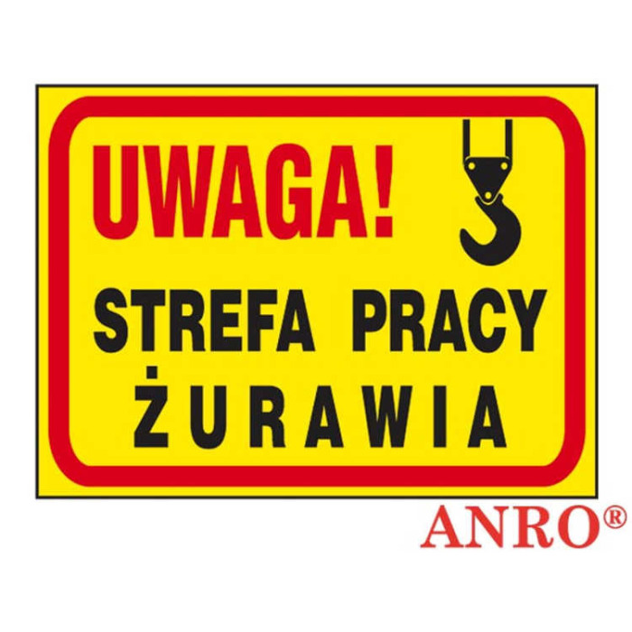 ZNAK BEZPIECZEŃSTWA ANRO UWAGA STREFA PRACY ŻURAWIA PŁYTA PCV