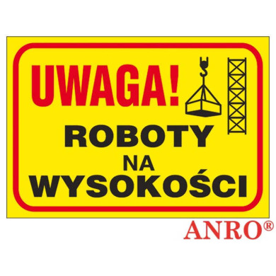 ZNAK BEZPIECZEŃSTWA ANRO TABLICA BUDOWLANA - UWAGA ROBOTY NA WYSOKOŚCI - PŁYTA PCV