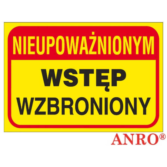 ZNAK BEZPIECZEŃSTWA ANRO TABLICA BUDOWLANA - NIEUPOWAŻNIONYM WSTĘP WZBRONIONY - PŁYTA PCV