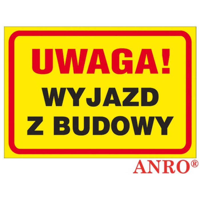 ZNAK BEZPIECZEŃSTWA ANRO TABLICA BUDOWLANA - UWAGA WYJAZD Z BUDOWY - PŁYTA PCV