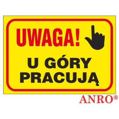 ZNAK BEZPIECZEŃSTWA ANRO TABLICA BUDOWLANA - U GÓRY PRACUJĄ - PŁYTA PCV